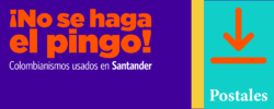 Este botón redirige a un PDF que contiene el contenido de la exposición ¡No se haga el pingo! Colombianismos usados en Santander. 